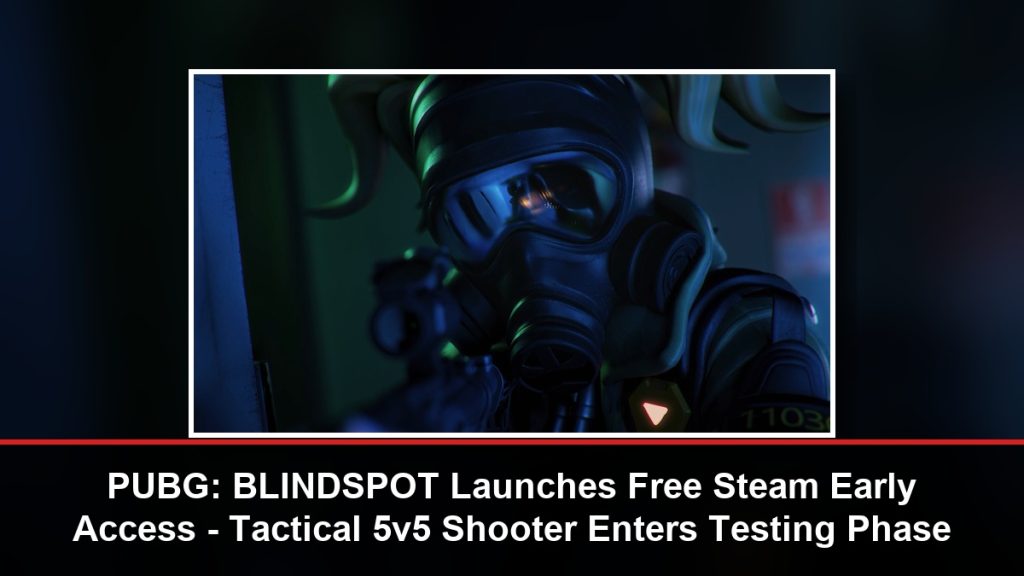 PUBG: BLINDSPOT Launches Free Steam Early Access – Tactical 5v5 Shooter Enters Testing Phase