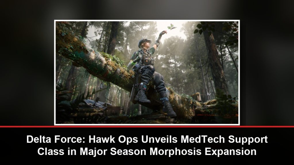 Delta Force: Hawk Ops Unveils MedTech Support Class in Major Season Morphosis Expansion